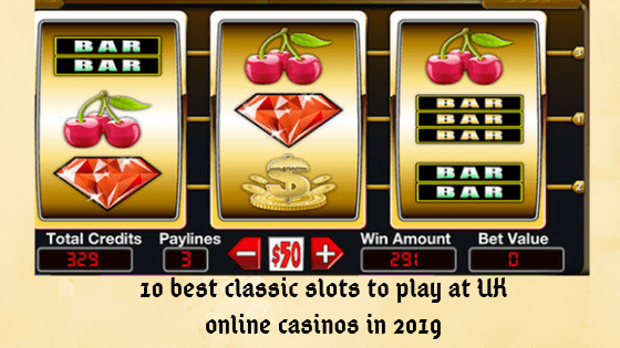 10 best classic slots to play at UK online casinos in 2019